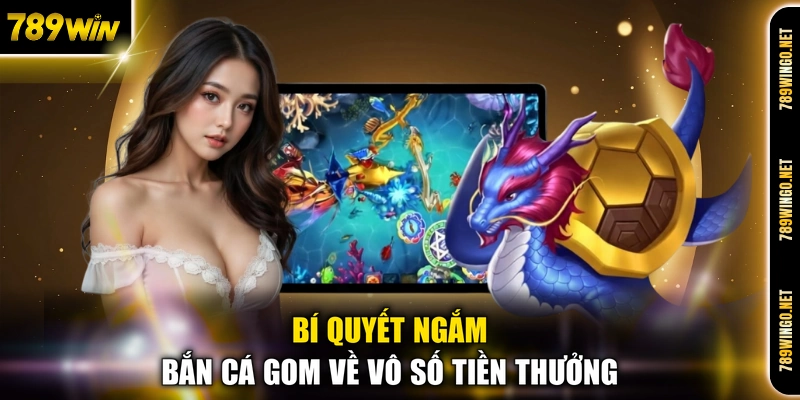 Bí quyết ngắm bắn cá gom về vô số tiền thưởng