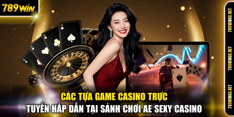Các tựa game casino trực tuyến hấp dẫn tại sảnh chơi AE sexy casino