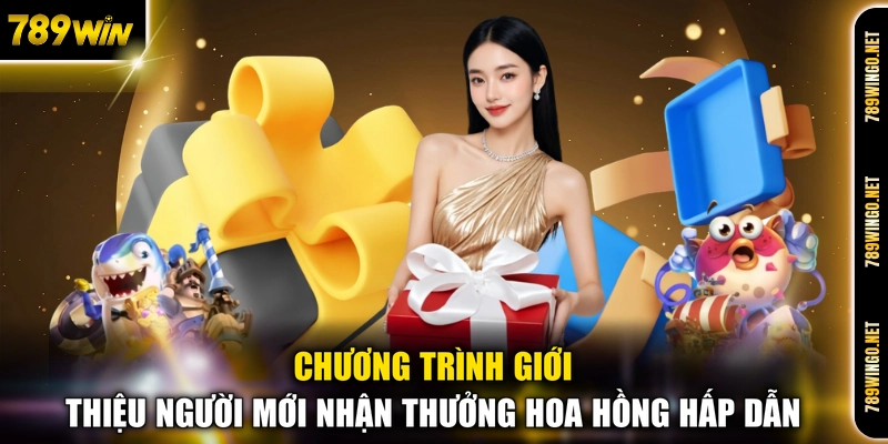 Chương trình giới thiệu người mới nhận thưởng hoa hồng hấp dẫn