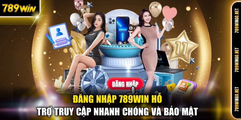 Đăng nhập 789WIN hỗ trợ truy cập nhanh chóng và bảo mật