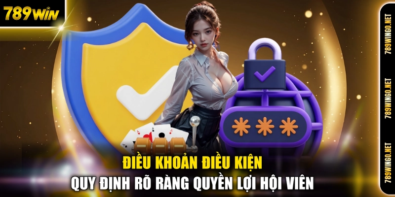 Điều khoản điều kiện quy định rõ ràng quyền lợi hội viên