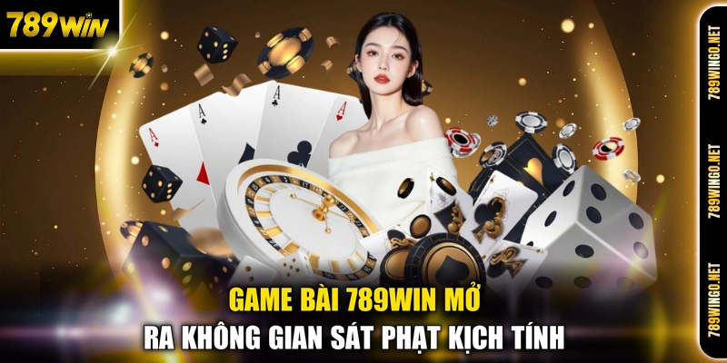 Game bài 789WIN mở ra không gian sát phạt kịch tính