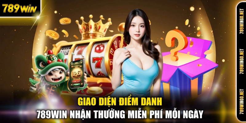 Giao diện điểm danh 789WIN nhận thưởng miễn phí mỗi ngày