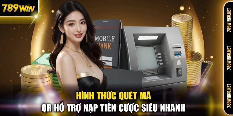Hình thức quét mã QR hỗ trợ nạp tiền cược siêu nhanh