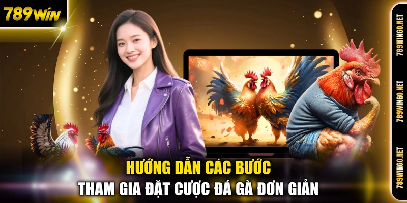 Hướng dẫn các bước tham gia đặt cược đá gà đơn giản