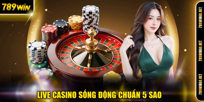 Live Casino sống động chuẩn 5 sao