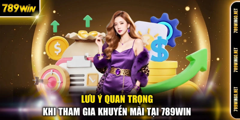 Lưu ý quan trọng khi tham gia khuyến mãi tại 789WIN