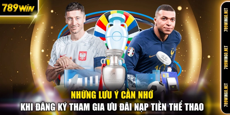 Những lưu ý cần nhớ khi đăng ký tham gia ưu đãi nạp tiền thể thao