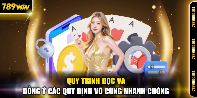 Quy trình đọc và đồng ý các quy định vô cùng nhanh chóng