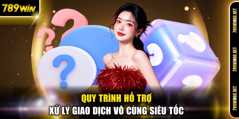 Quy trình hỗ trợ xử lý giao dịch vô cùng siêu tốc