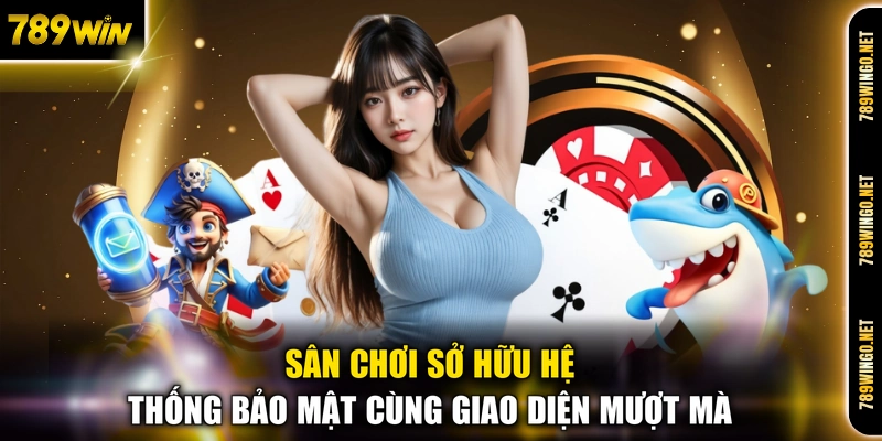 Sân chơi sở hữu hệ thống bảo mật cùng giao diện mượt mà