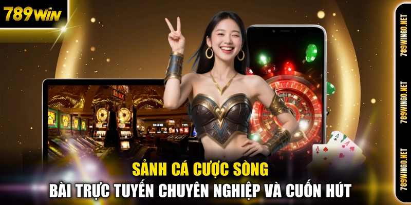 Sảnh cá cược sòng bài trực tuyến chuyên nghiệp và cuốn hút