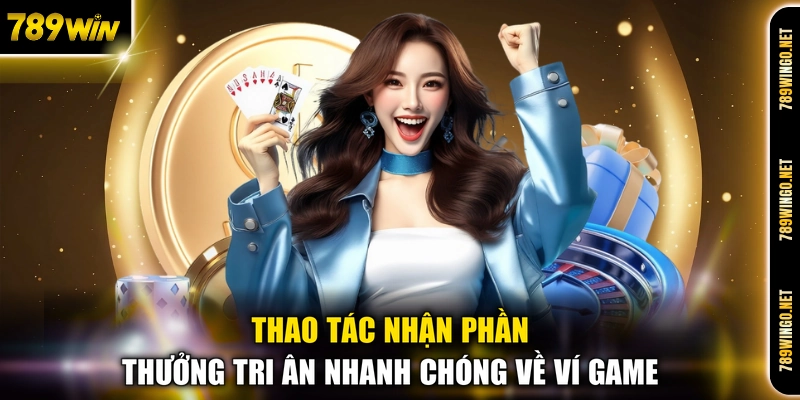 Thao tác nhận phần thưởng tri ân nhanh chóng về ví game