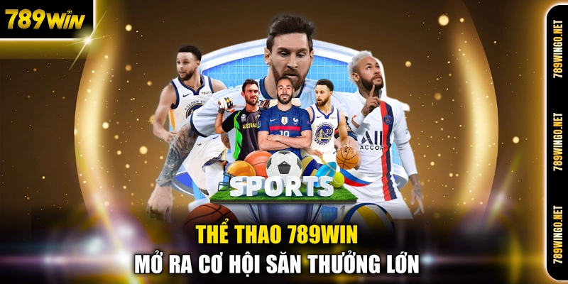 Thể thao 789WIN mở ra cơ hội săn thưởng lớn