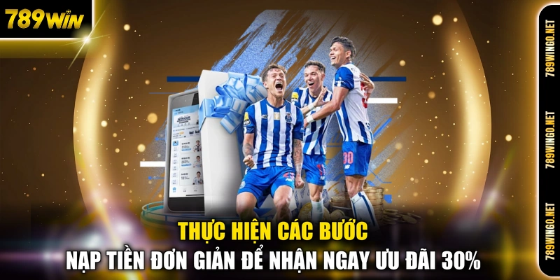 Thực hiện các bước nạp tiền đơn giản để nhận ngay ưu đãi 30%